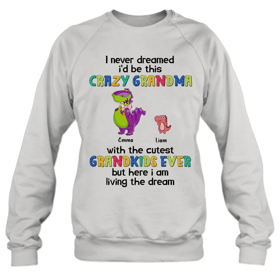 Personalized Grandma Dinosaur Shirt/Hoodie - Up to 6 Grandkids - Gift Idea For Grandma/Mother's Day - I Never Dreamed I'd Be This Crazy Grandma With The Cutest Grandkids Ever