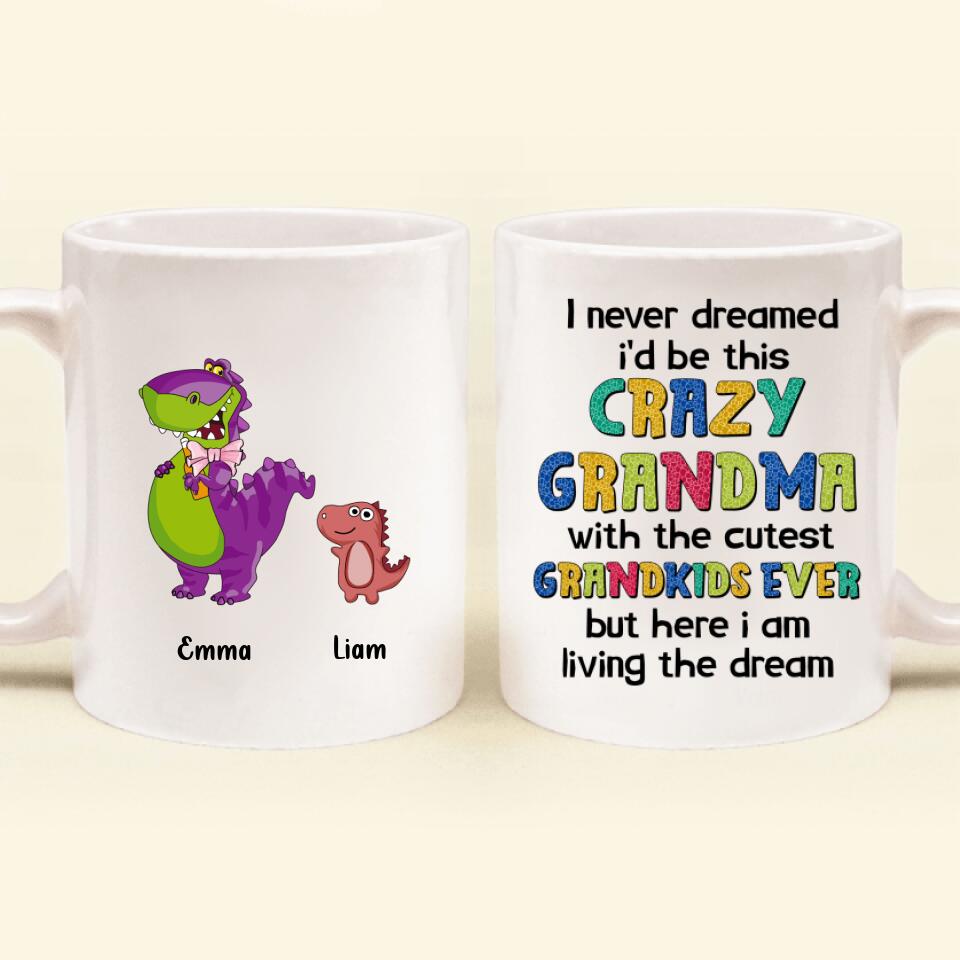 Personalized Grandma Dinosaur Coffee Mug - Up to 6 Grandkids - Mother's Day Gift Idea For Grandma - I Never Dreamed I'd Be This Crazy Grandma With The Cutest Grandkids Ever