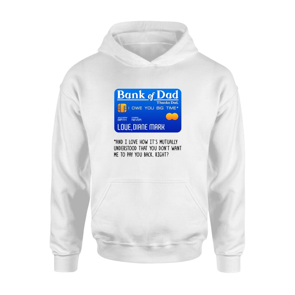 Personalized Bank Of Dad Shirt/Hoodie - Gift Idea For Dad Lovers - Bank Of Dad, I Owe You Big Time