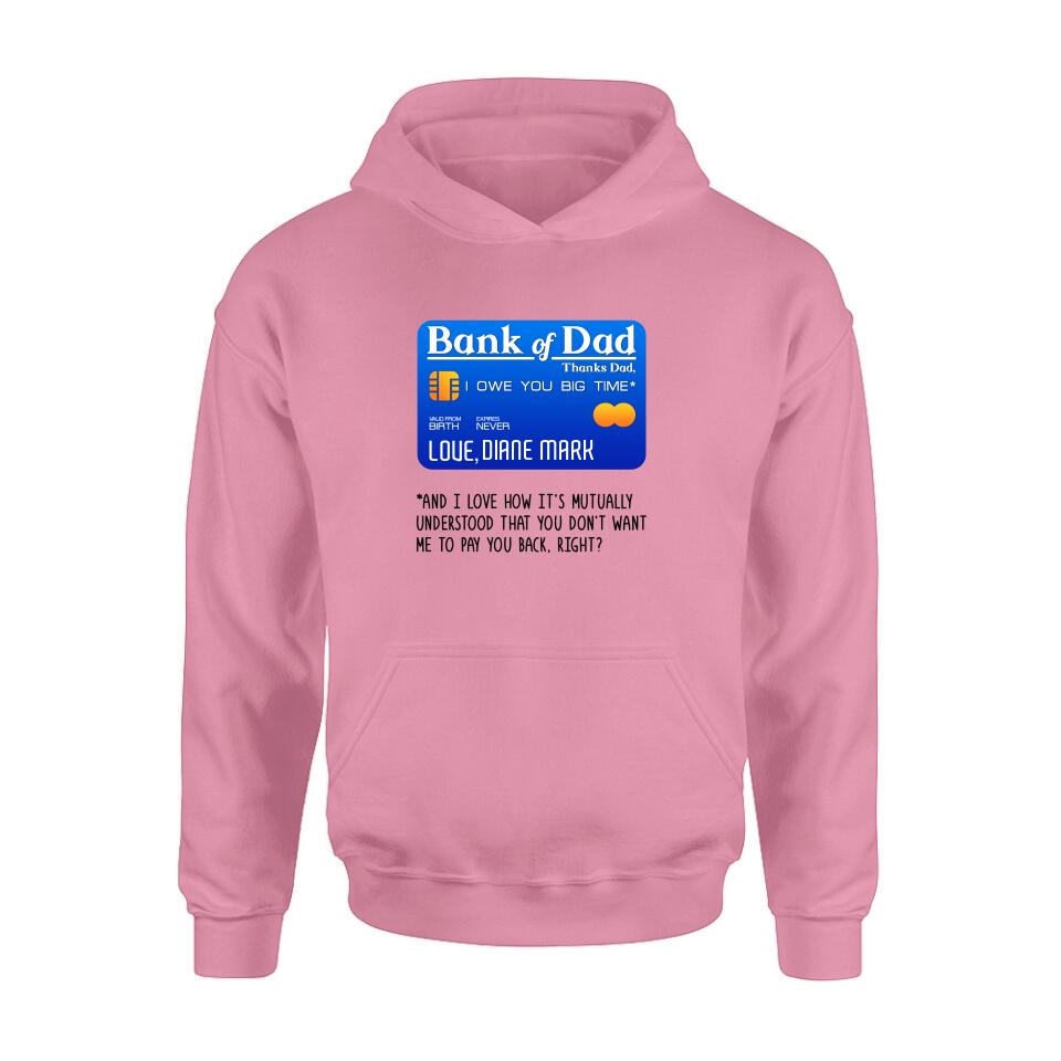 Personalized Bank Of Dad Shirt/Hoodie - Gift Idea For Dad Lovers - Bank Of Dad, I Owe You Big Time