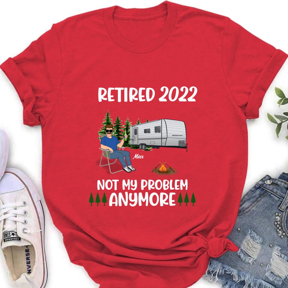 Personalized Retired 2022 Camping Shirt/ Pullover Hoodie - Retired Gift Idea For Camping Lover - Retired 2022 Not My Problem Anymore
