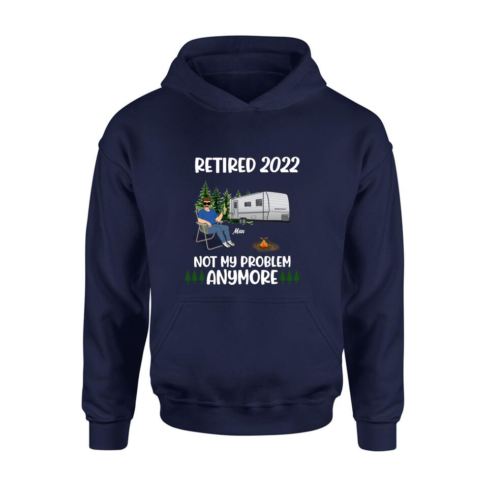 Personalized Retired 2022 Camping Shirt/ Pullover Hoodie - Retired Gift Idea For Camping Lover - Retired 2022 Not My Problem Anymore