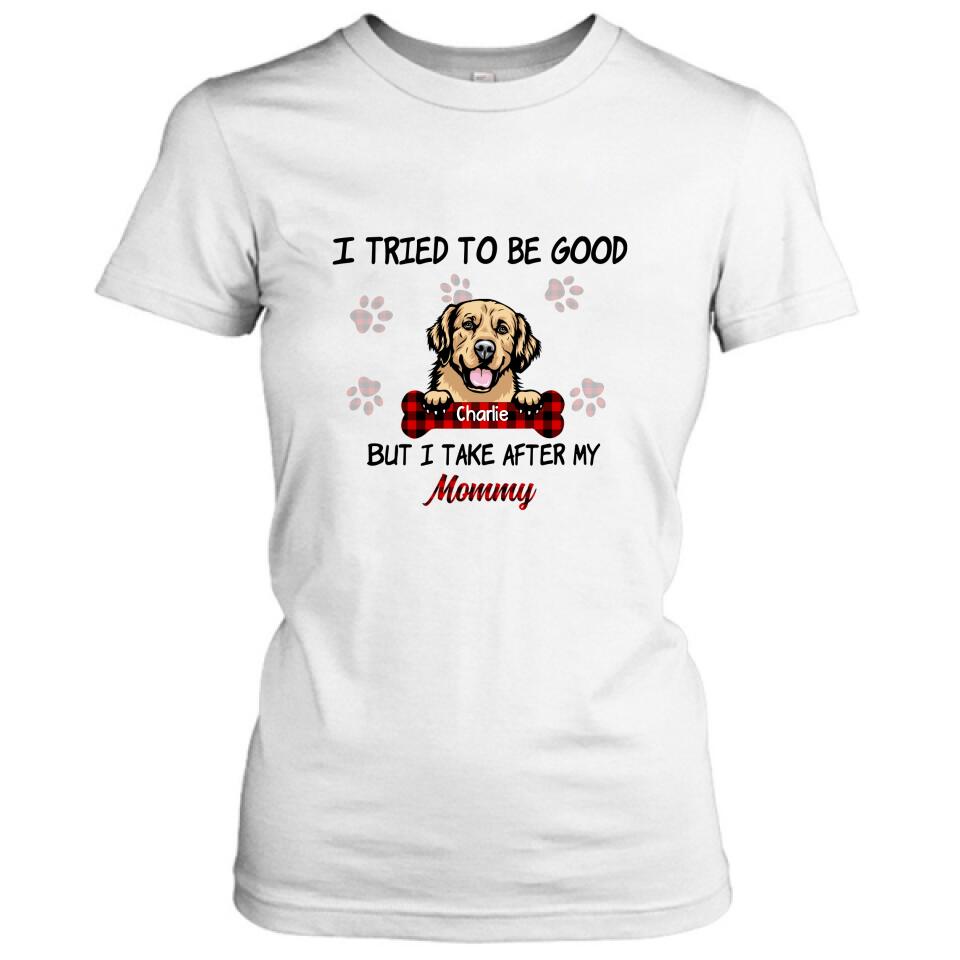 Personalized Dog Mom/Dad T-shirt - Up to 6 Dogs - Best Gift For Dog Lover - I Tried To Be Good But I Take After My Mommy/Daddy - QSFLPL