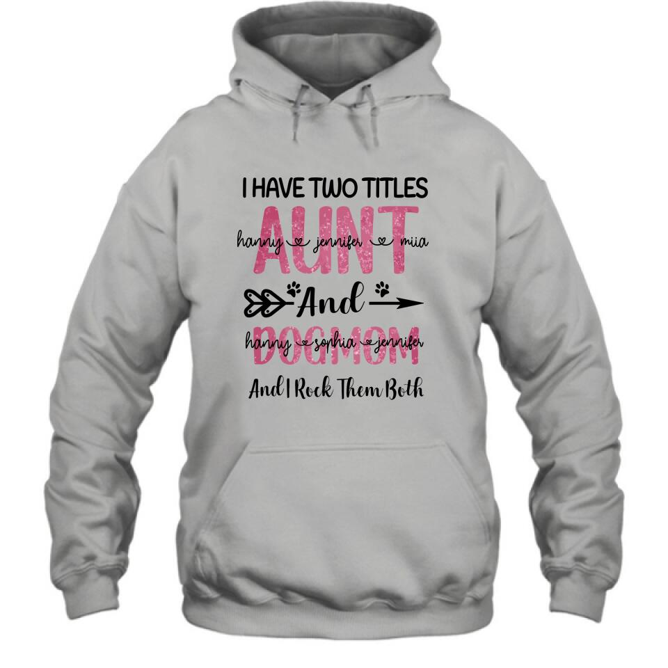 Personalized Aunt Dog Mom T-shirt - Best Gift For Dog Mom - I Have Two Titles Aunt And Dog Mom
