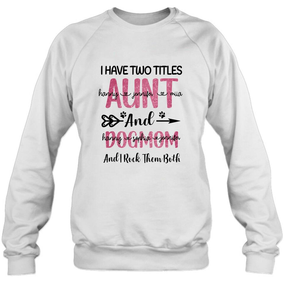 Personalized Aunt Dog Mom T-shirt - Best Gift For Dog Mom - I Have Two Titles Aunt And Dog Mom