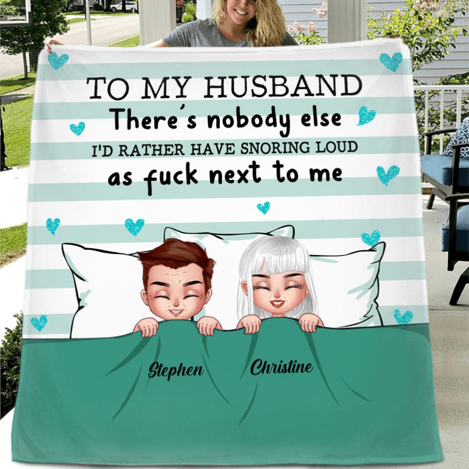 Personalized To My Husband Fleece Throw Blanket/Quilt - Gift Idea For Husband - There's Nobody Else I'd Rather Have Snoring Loud