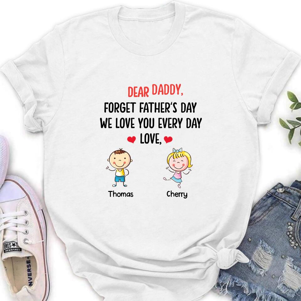 Personalized Daddy Shirt/Hoodie - Gift Idea For Dad/Father's Day - Up To 6 Kids - Dear Daddy, Forget Father's Day, We Love You Every Day