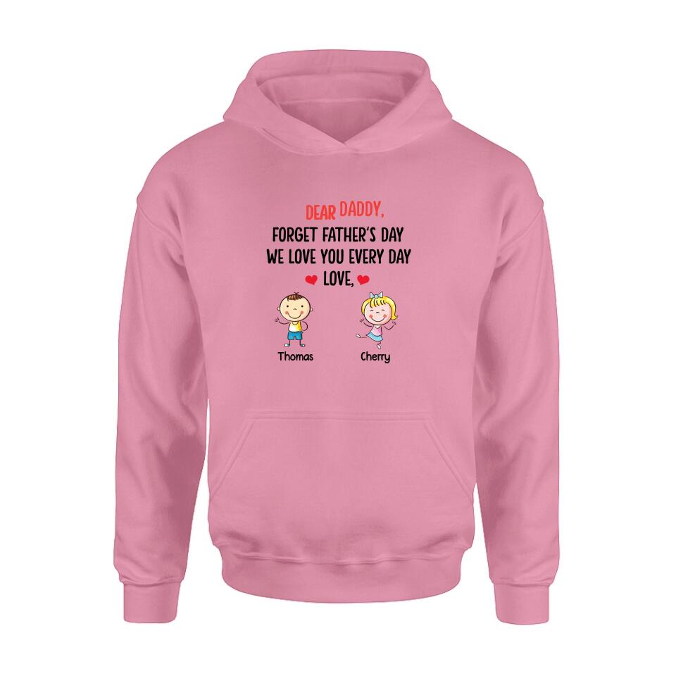 Personalized Daddy Shirt/Hoodie - Gift Idea For Dad/Father's Day - Up To 6 Kids - Dear Daddy, Forget Father's Day, We Love You Every Day