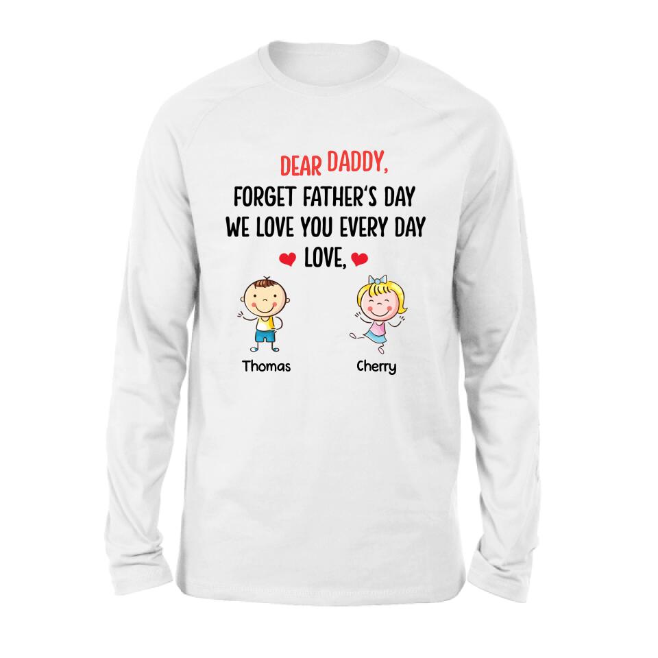 Personalized Daddy Shirt/Hoodie - Gift Idea For Dad/Father's Day - Up To 6 Kids - Dear Daddy, Forget Father's Day, We Love You Every Day