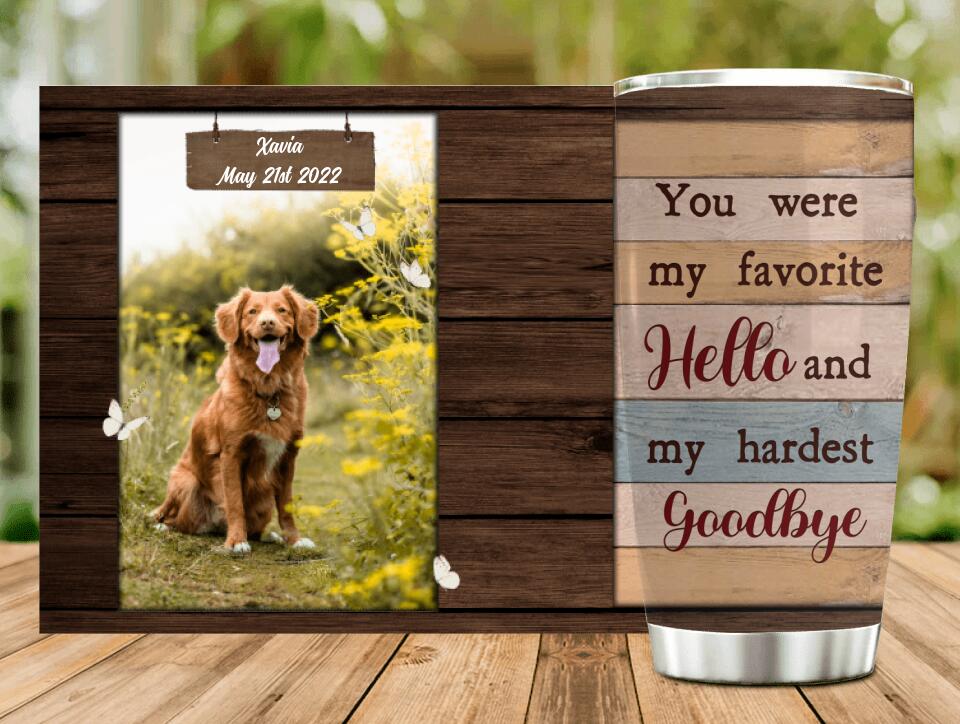 Personalized Pet Memorial Passing Tumbler - Memorial Gift Idea - You Were My Favorite Hello And My Hardest Goodbye
