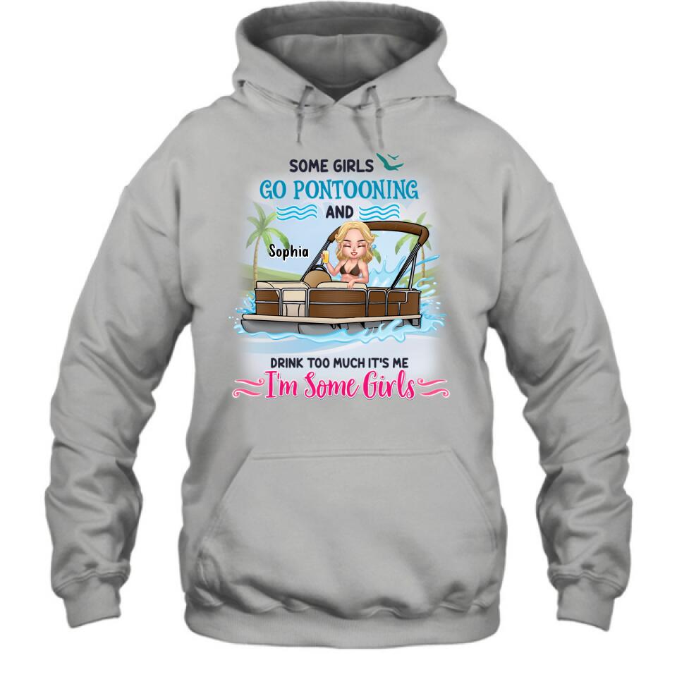 Personalized Pontoon Queen Shirt/Hoodie - Best Gift Idea For Pontoon Lovers - Some Girls Go Pontooning And Drink Too Much, It's Me, I'm Some Girls