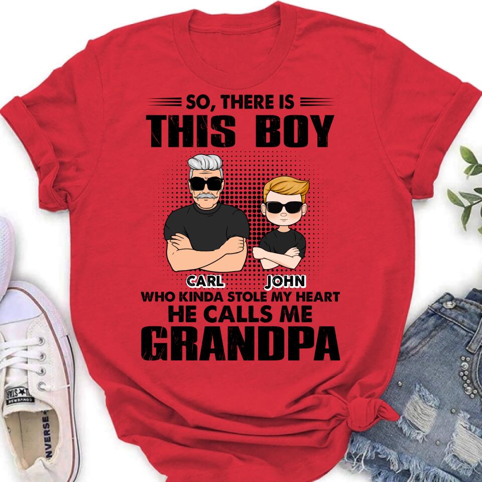 Personalized Grandpa Shirt/Pullover Hoodie - Father's Day Gift Idea For Grandpa - So, There Is This Boy Who Kinda Stole My Heart He Calls Me Grandpa