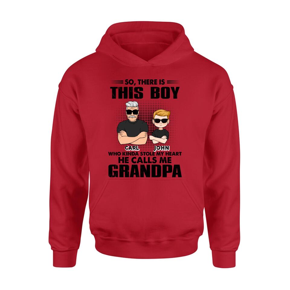 Personalized Grandpa Shirt/Pullover Hoodie - Father's Day Gift Idea For Grandpa - So, There Is This Boy Who Kinda Stole My Heart He Calls Me Grandpa