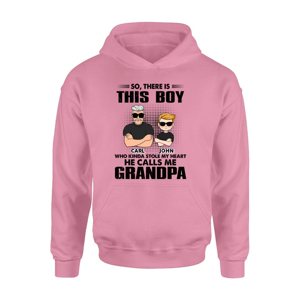 Personalized Grandpa Shirt/Pullover Hoodie - Father's Day Gift Idea For Grandpa - So, There Is This Boy Who Kinda Stole My Heart He Calls Me Grandpa