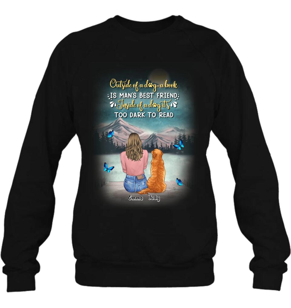 Personalized Dog Mom Shirt/Pullover Hoodie - Up to 4 Dogs - Gift Idea For Dog Lover - Outside Of A Dog, A Book Is Man's Best Friend. Inside Of A Dog It's Too Dark To Read
