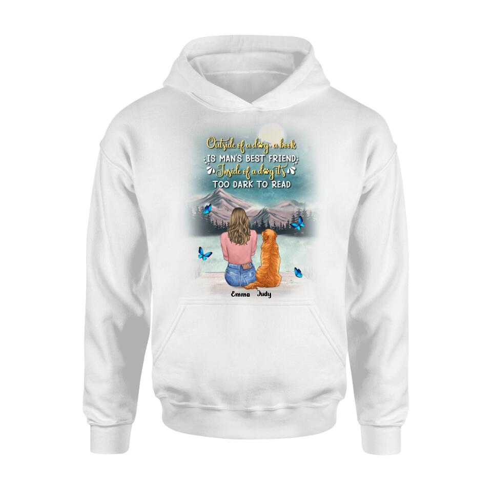 Personalized Dog Mom Shirt/Pullover Hoodie - Up to 4 Dogs - Gift Idea For Dog Lover - Outside Of A Dog, A Book Is Man's Best Friend. Inside Of A Dog It's Too Dark To Read