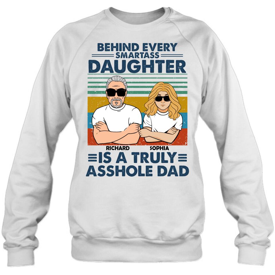Personalized Dad & Daughter Unisex T-shirt - Gift Idea For Father's Day - Behind Every Smartass Daughter Is A Truly Asshole Dad