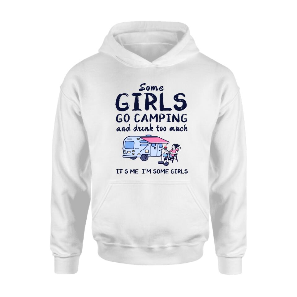 Personalized Girl Camping Shirt - Best Gift For Camping Lover - Some Girls Go Camping And Drink Too Much It's Me I'm Some Girls