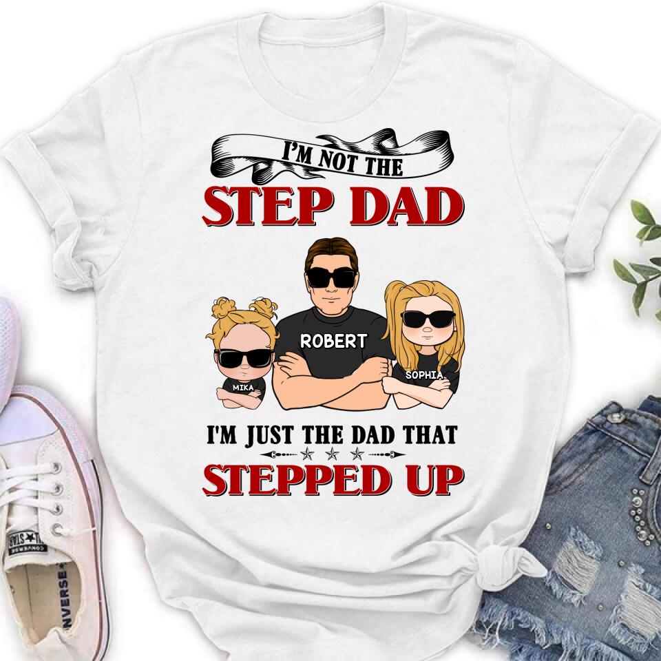 Personalized Step Dad Shirt/Pullover Hoodie - Best Father's Day Gift From Step Children - Up to 4 Kids - I'm Not The Step Dad I'm Just The Dad That Stepped Up