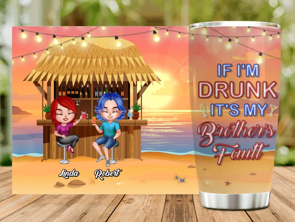 Personalized Siblings Tumbler - Up to 4 People - Gift Idea For Brother/Sister/Family - If I'm Drunk It's My Brother's Fault