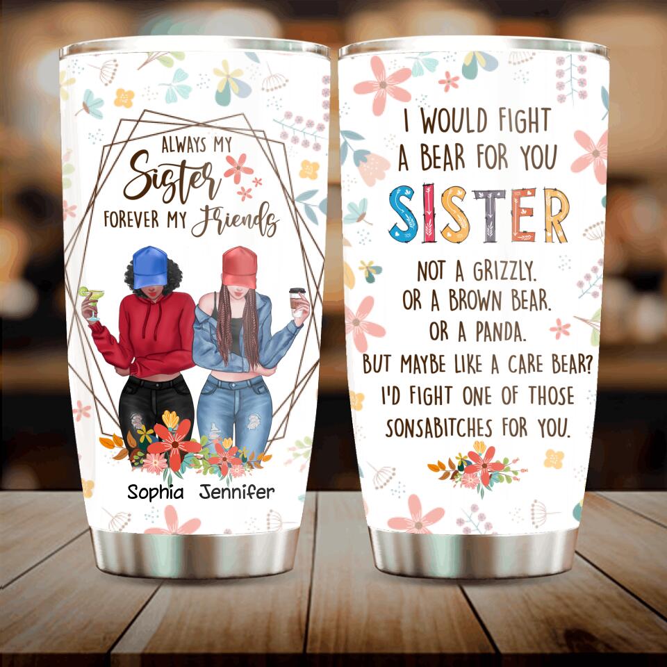 Personalized Sisters Tumbler - Up to 3 Girls - Gift For Sisters - Always My Sister Forever My Friends