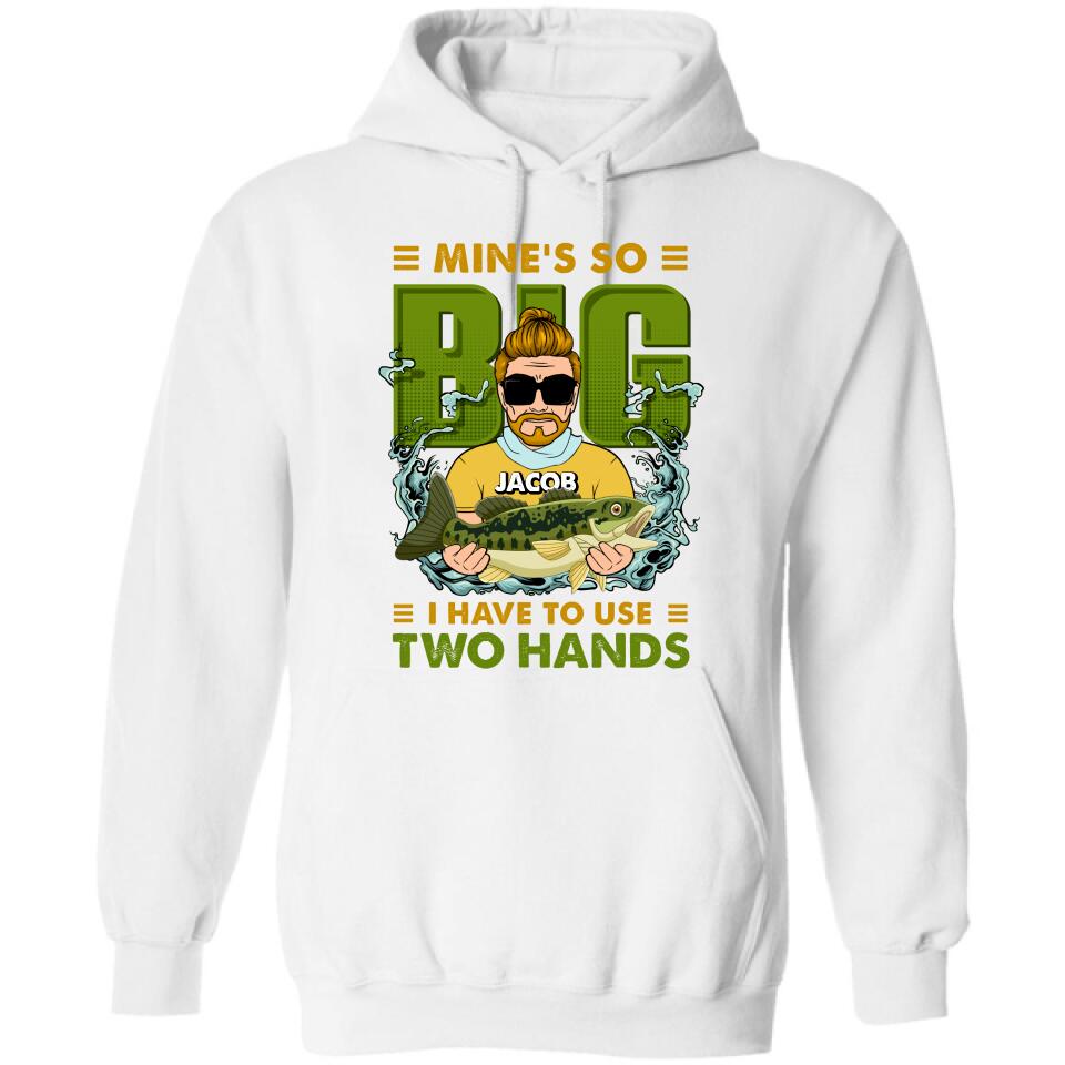 Personalized Fishing Man Shirt/Hoodie - Gift Idea For Fishing Lovers - Mine's So Big, I Have To Use Two Hands