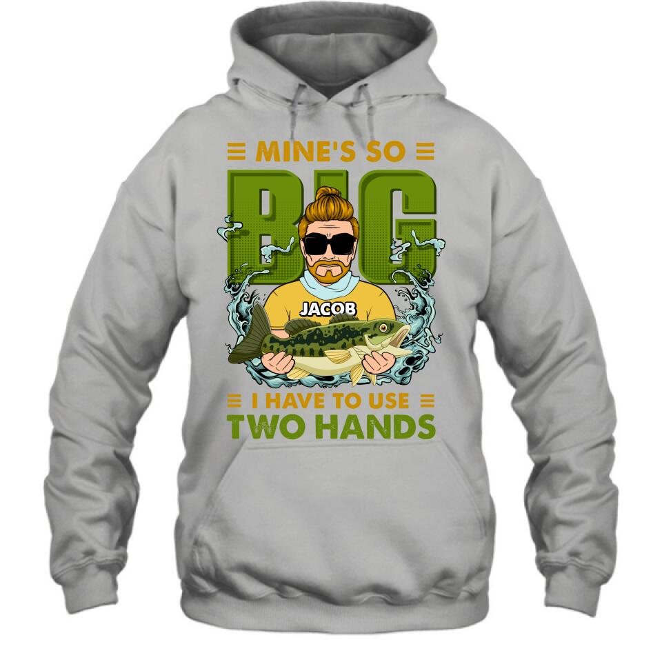 Personalized Fishing Man Shirt/Hoodie - Gift Idea For Fishing Lovers - Mine's So Big, I Have To Use Two Hands