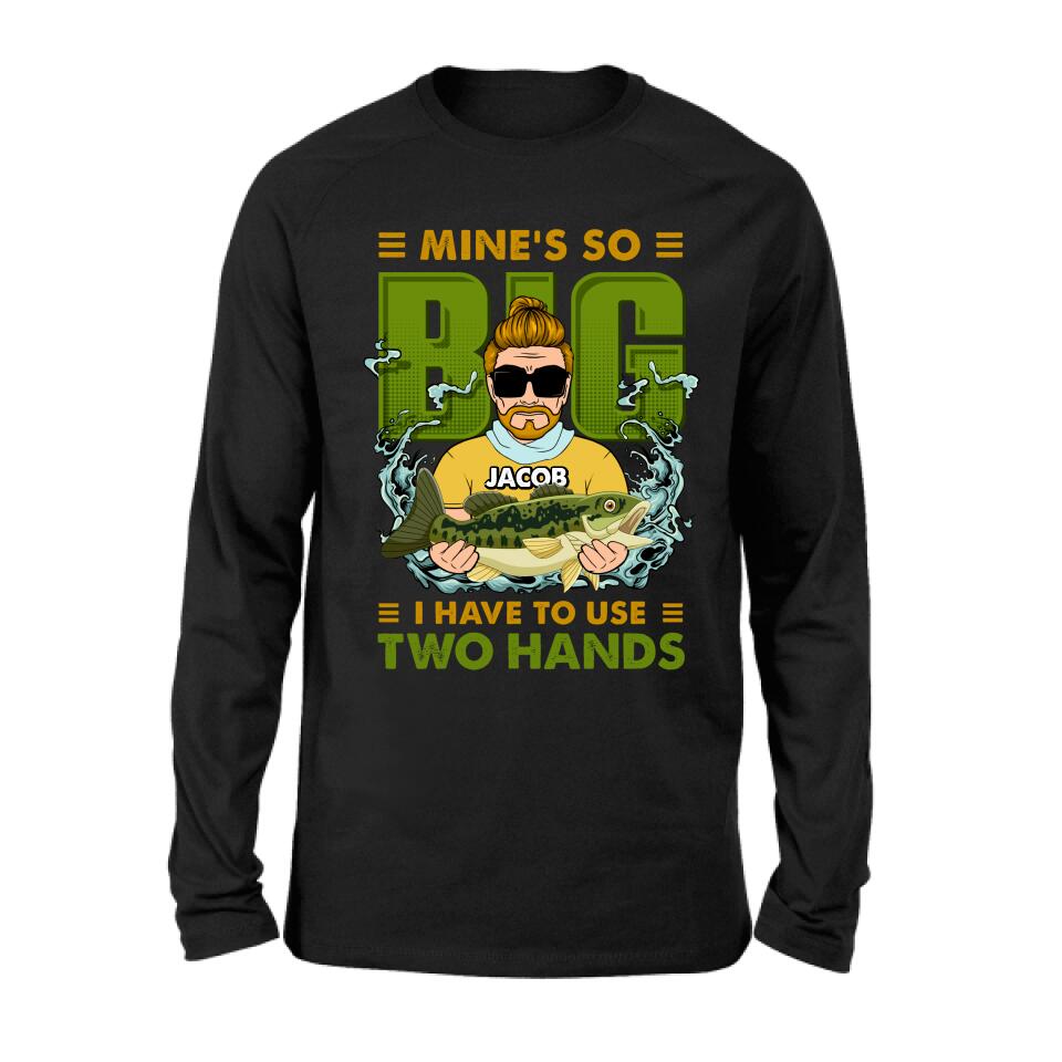 Personalized Fishing Man Shirt/Hoodie - Gift Idea For Fishing Lovers - Mine's So Big, I Have To Use Two Hands