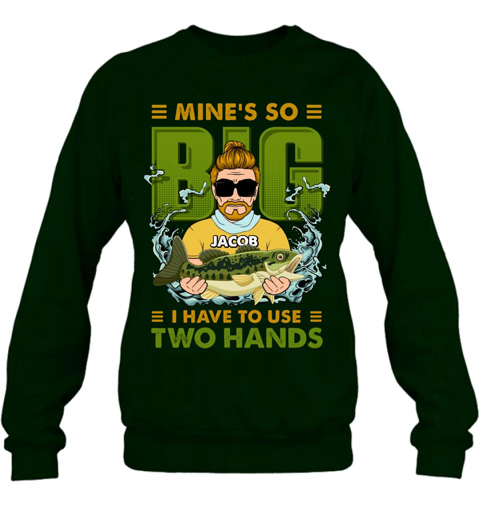 Personalized Fishing Man Shirt/Hoodie - Gift Idea For Fishing Lovers - Mine's So Big, I Have To Use Two Hands