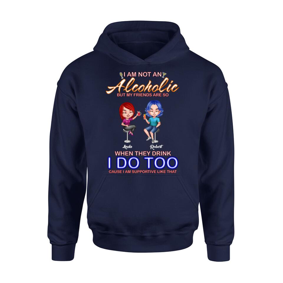 Personalized Friends Shirt/Pullover Hoodie - Up to 4 People - Gift Idea For Friends - When They Drink I Do Too