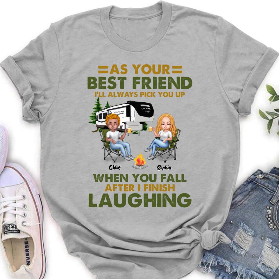 Personalized Camping Friends T-Shirt/Long Sleeve/Sweatshirt/Hoodie - Up to 7 People - Gift Idea For Friends/Camping Lover - As Your Best Friend I'll Always Pick You Up When You Fall After I Finish Laughing