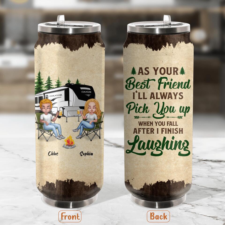 Personalized Camping Friends Soda Can Tumbler - Up to 7 People - Gift Idea For Friends/Camping Lover - As Your Best Friend I'll Always Pick You Up When You Fall After I Finish Laughing