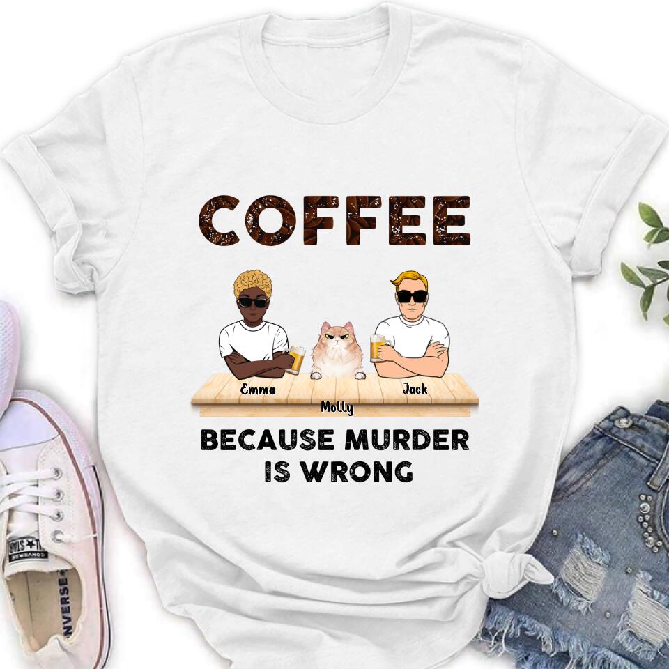 Personalized Cat Shirt - Gift Idea For Cat Lovers - Up to 6 Cats - Coffee Because Murder Is Wrong