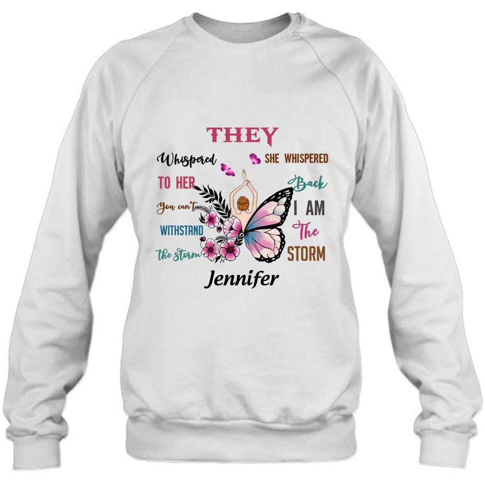 Personalized Girl Shirt - Best Gift For Girls - They Whispered To Her You Cannot Withstand The Storm She Whispered Back I Am The Storm