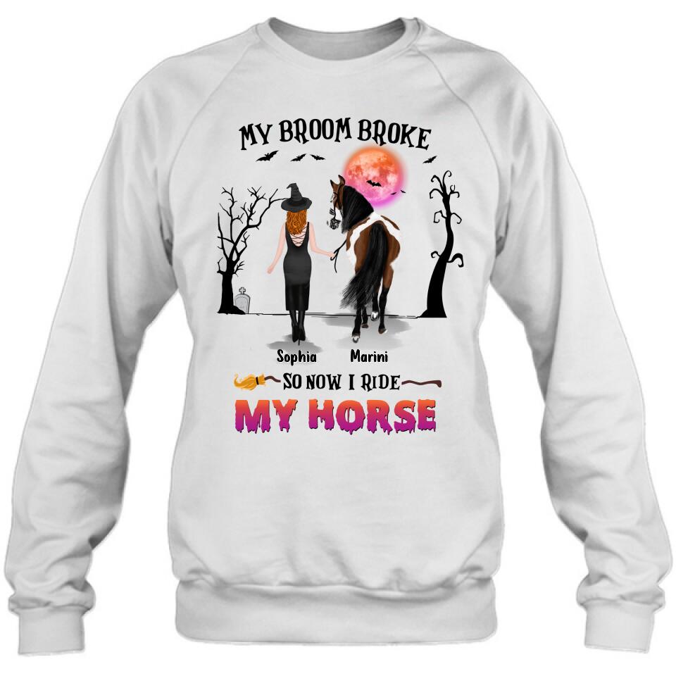 Custom Personalized Horse Girl Shirt/ Hoodie - Gift Idea For Halloween/ Horse Lover up to 4 Horses - My Broom Broke So Now I Ride My Horse