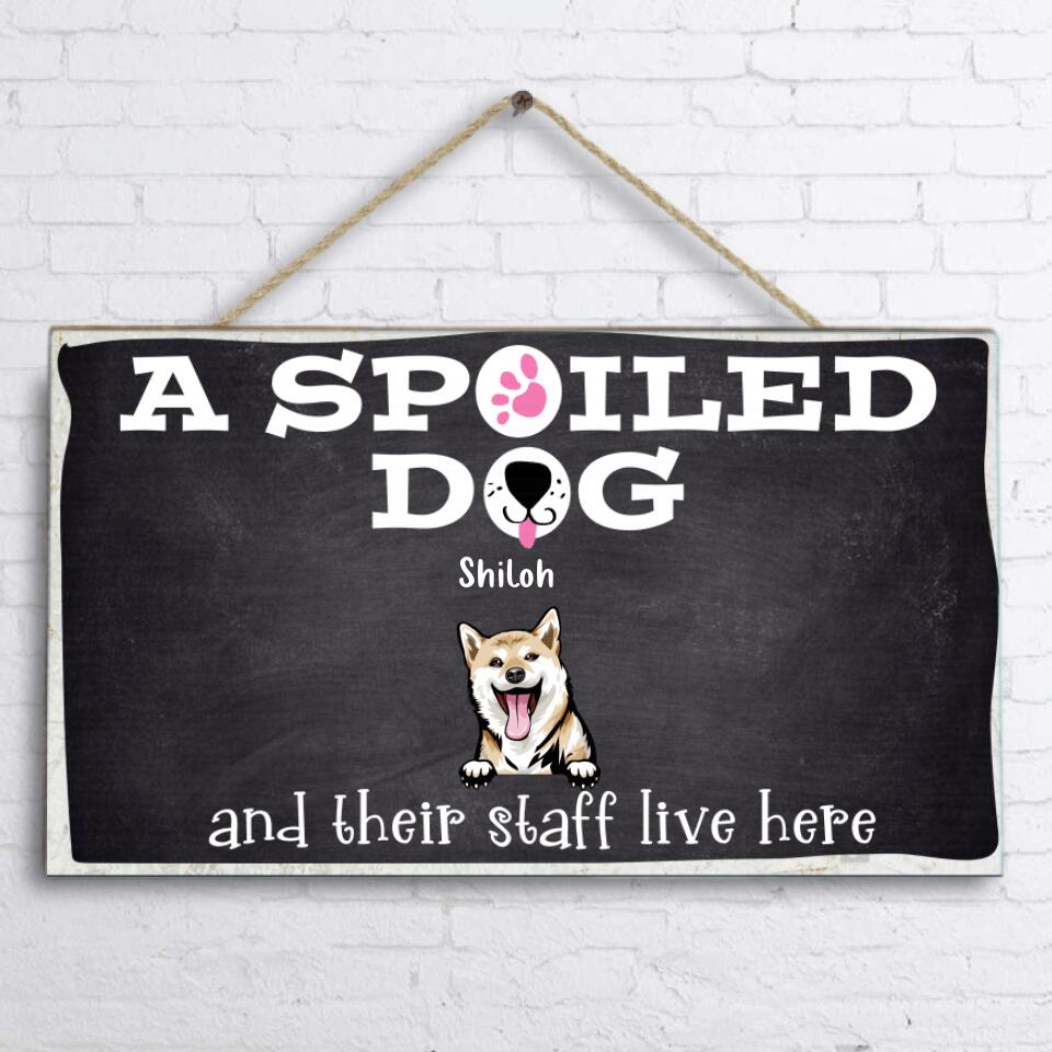 Personalized Spoiled Dog Rectangle Wooden Sign - Gift Idea For Dog Lovers - Up To 5 Dogs - A Spoiled Dog And Their Staff Live Here