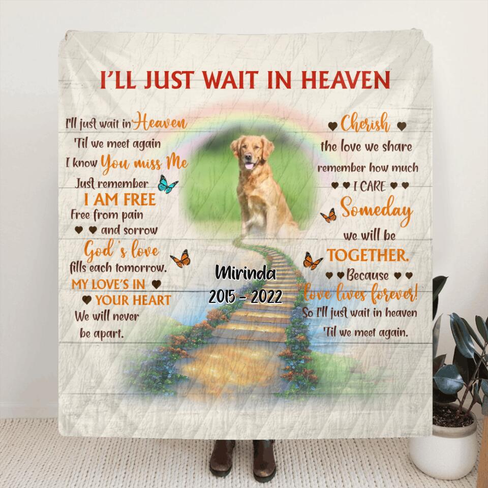 Personalized Dog Memorial Fleece Throw Blanket/Quilt - Custom Photo Dog - Loss Gifts for Dog Owners - I'll Just Wait In Heaven