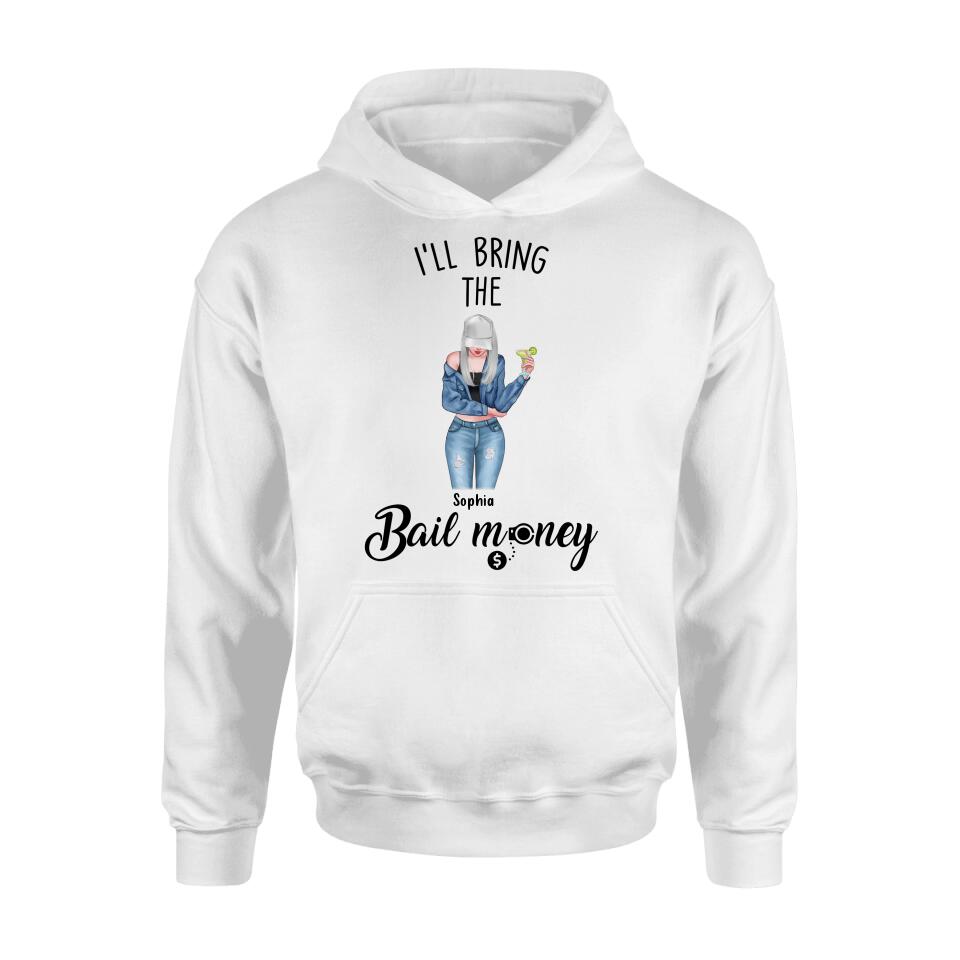 Personalized Girl Shirt/Hoodie - Gift Idea For Girls/Friends - I'll Bring The Bail Money