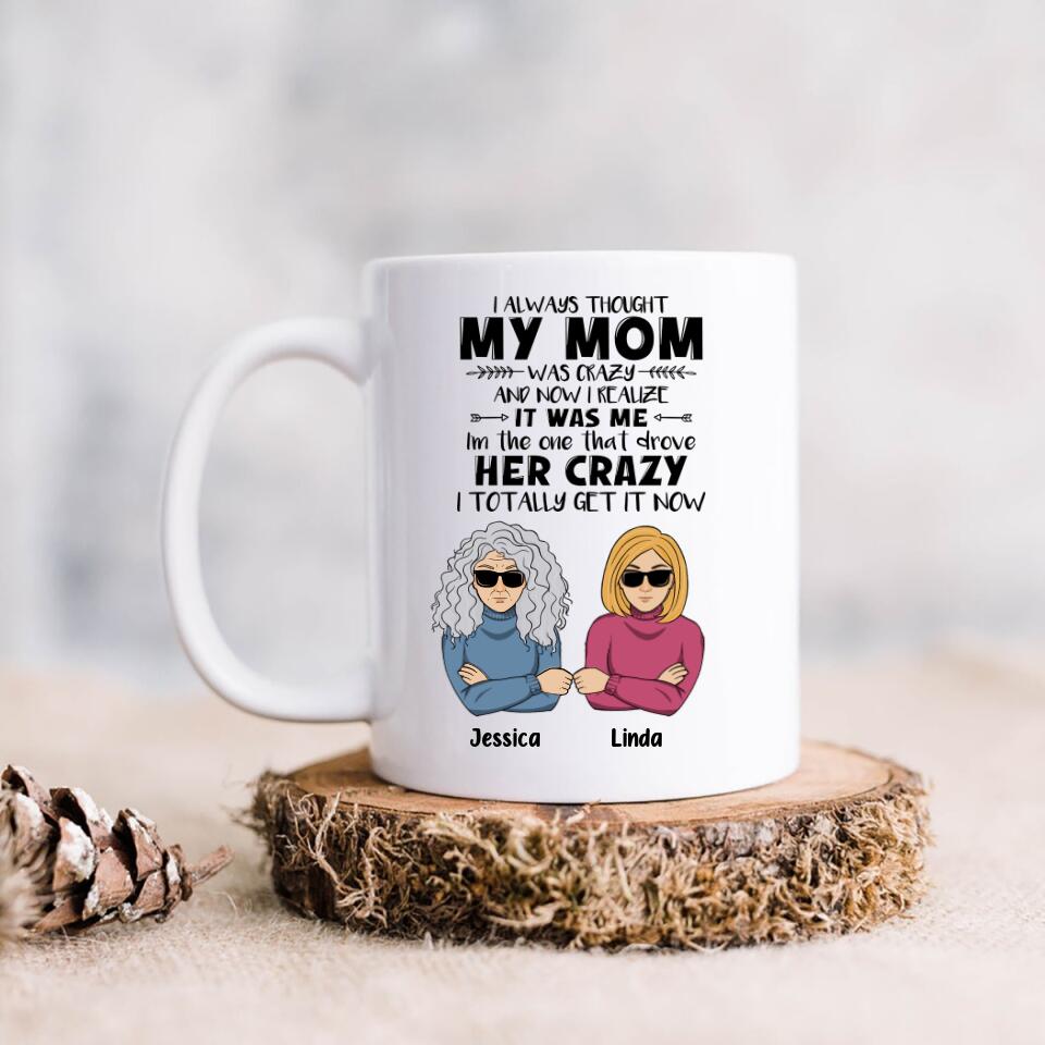 Personalized Coffee Mug - Mother's Day Gift Idea From Daughter/Son - I Always Thought My Mom Was Crazy