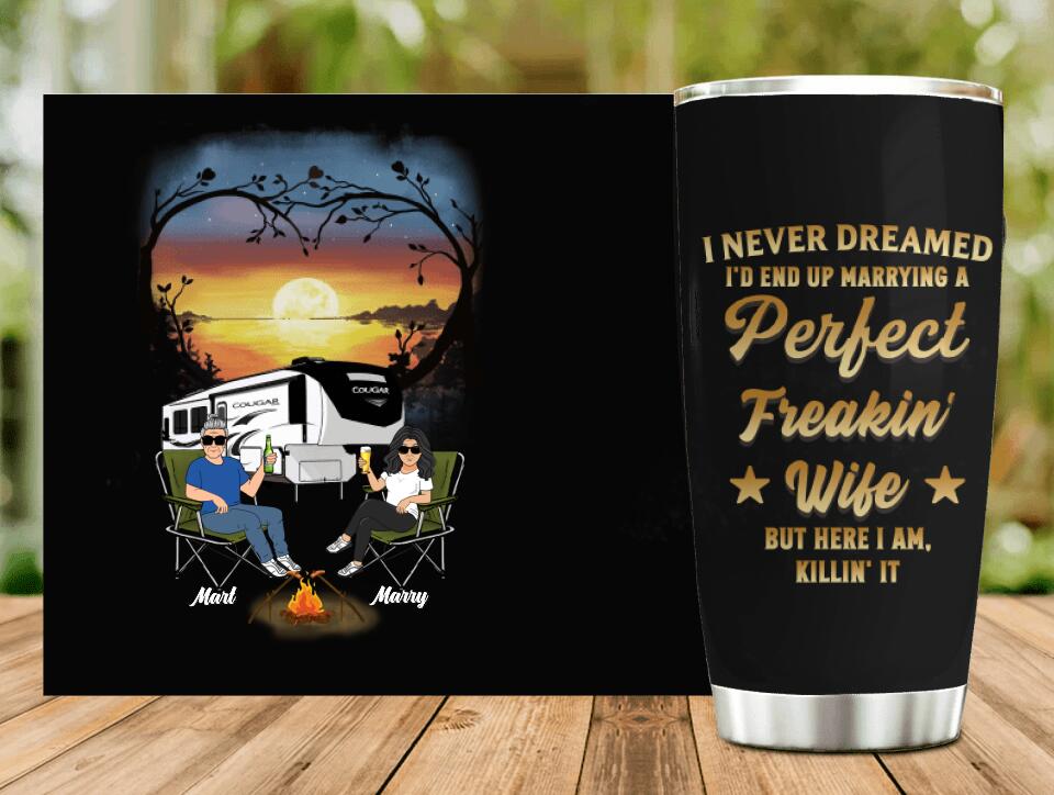 Personalized Camping Couple Tumbler - Gift Idea For Couple/Camping Lovers - I Never Dreamed I'd End Up Marrying A Perfect Freakin' Wife