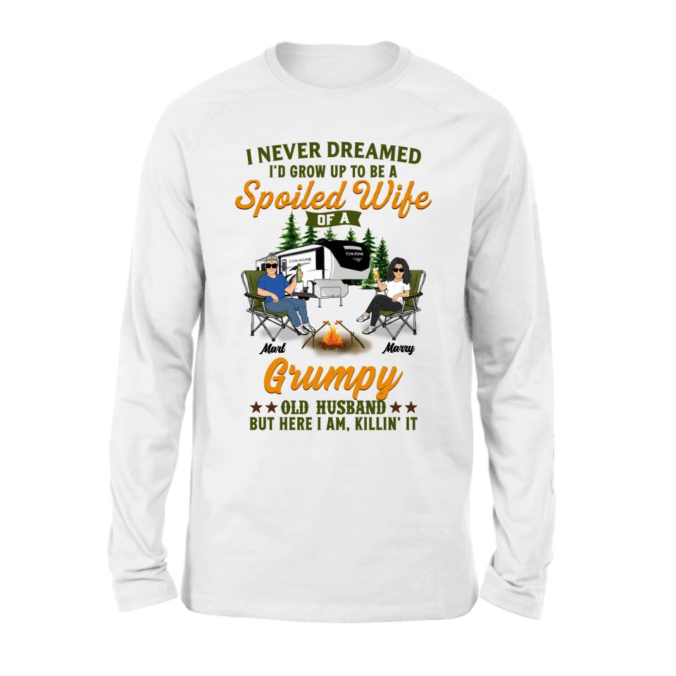 Personalized Camping Couple Shirt - Gift Idea For Couple/Camping Lovers - I Never Dreamed I'd Grow Up To Be A Spoiled Wife Of A Grumpy Old Husband
