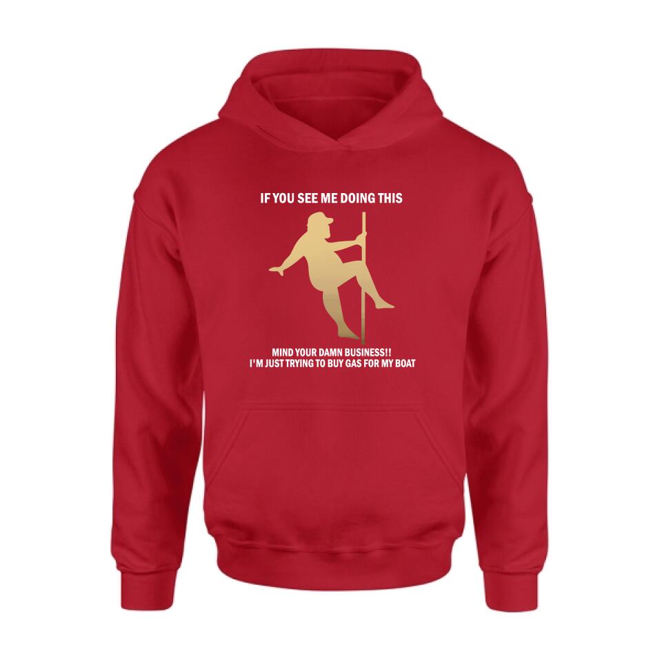 Custom Personalized Pole Dancing Shirt - If You See Me Doing This Mind Your Damn Business I'm Just Trying To Buy Gas For My Boat