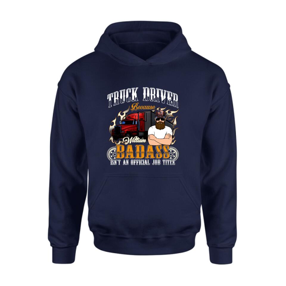 Personalized Truck Man T-Shirt/Pullover Hoodie/Long Sleeve/Sweatshirt - Truck Driver Because Badass Isn't An Official Job Title