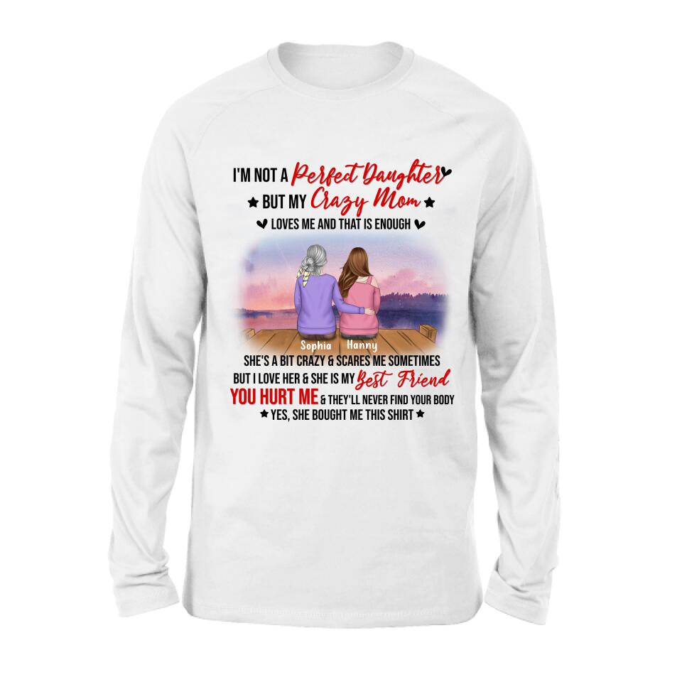 Custom Personalized Mother And Daughter Shirt/ Pullover Hoodie - Gift For Daughter From Mom/ Mother's Day - I'm Not A Perfect Daughter But My Crazy Mom Loves Me And That Is Enough