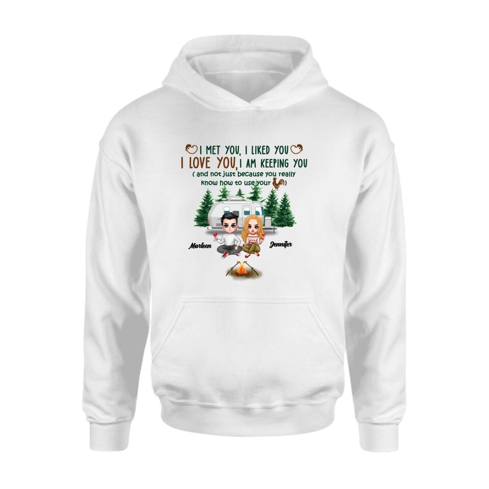 Personalized Camping Couple Shirt/Hoodie - Gift Idea For Camping Lovers - I Met You, I Liked You, I Love You, I Am Keeping You( And Not Just Because You Really Know How To Use Cock)