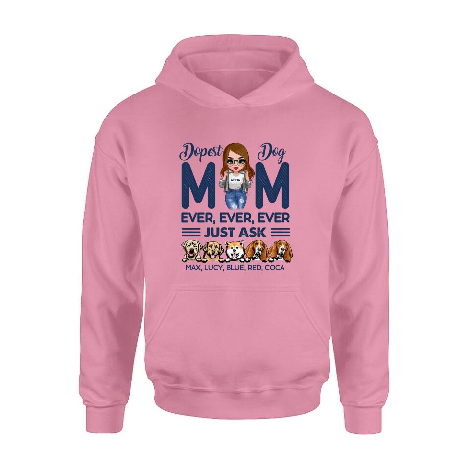 Personalized Dog Mom Unisex T-shirt/Hoodie/Long Sleeve/Sweatshirt - Gift For Dog Lovers/Mother's Day 2022 Gift - Dopest Dog Mom Ever, Ever, Ever Just Ask