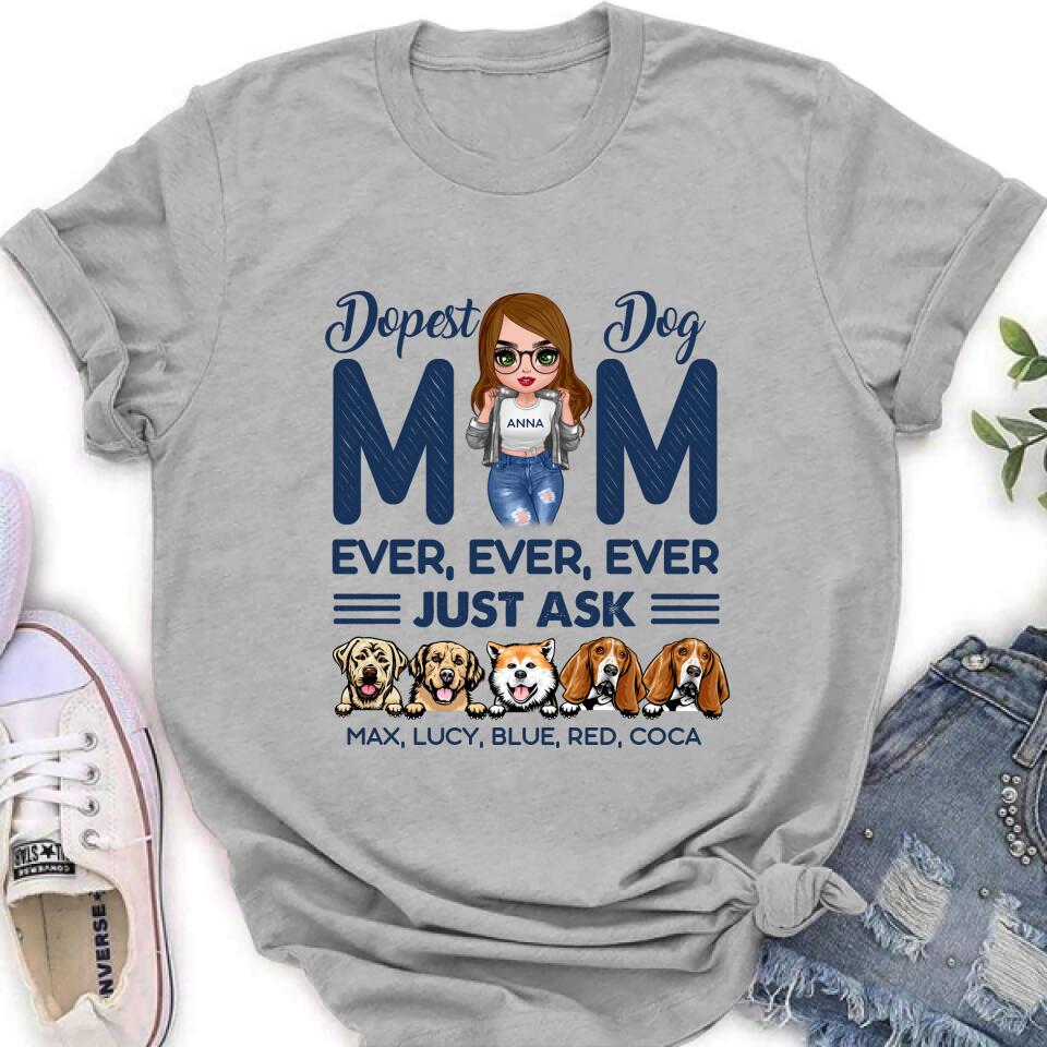 Personalized Dog Mom Unisex T-shirt/Hoodie/Long Sleeve/Sweatshirt - Gift For Dog Lovers/Mother's Day 2022 Gift - Dopest Dog Mom Ever, Ever, Ever Just Ask