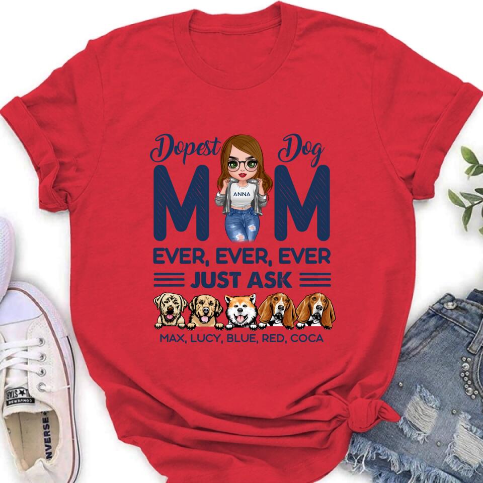 Personalized Dog Mom Unisex T-shirt/Hoodie/Long Sleeve/Sweatshirt - Gift For Dog Lovers/Mother's Day 2022 Gift - Dopest Dog Mom Ever, Ever, Ever Just Ask
