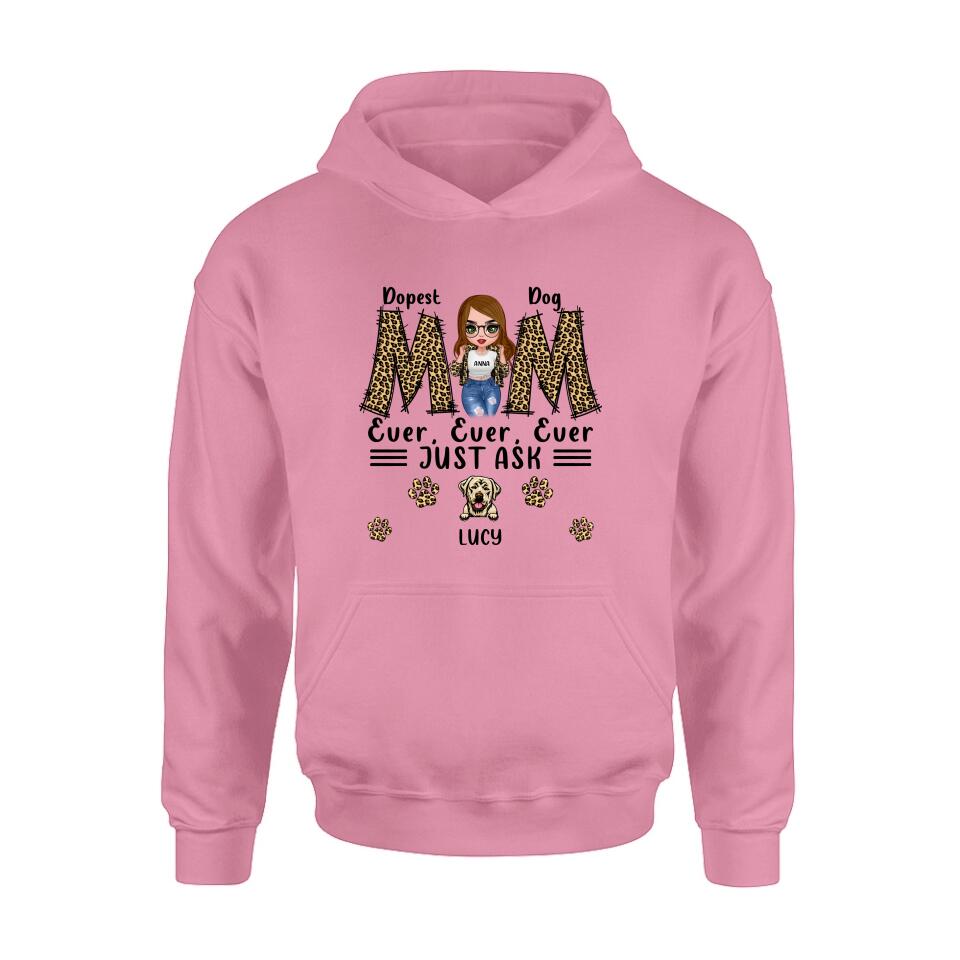 Personalized Dog Mom Leopard Unisex T-shirt/Hoodie/Long Sleeve/Sweatshirt - Gift Idea for Mother's Day - Dopest Dog Mom Ever, Ever, Ever Just Ask