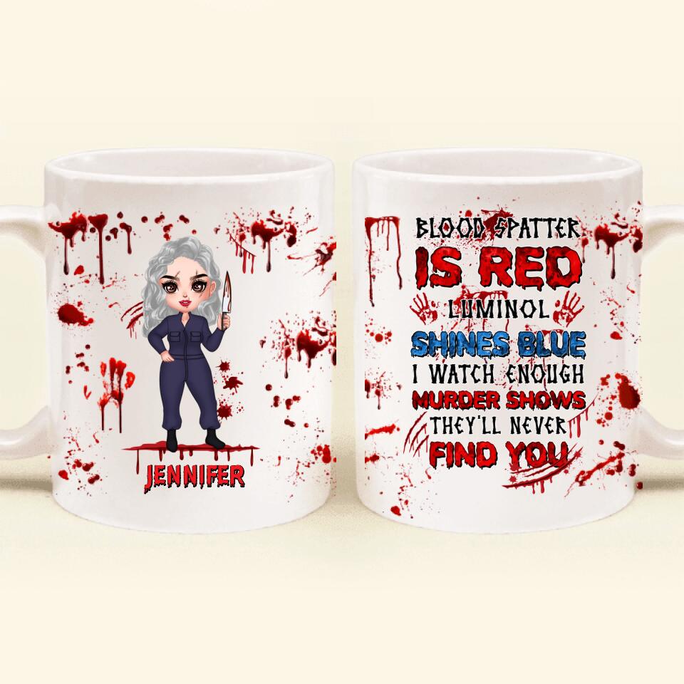 Custom Personalized Watch Enough Murder Shows Coffee Mug - Gift For Girls - Blood Spatter Is Red Luminol Shines Blue